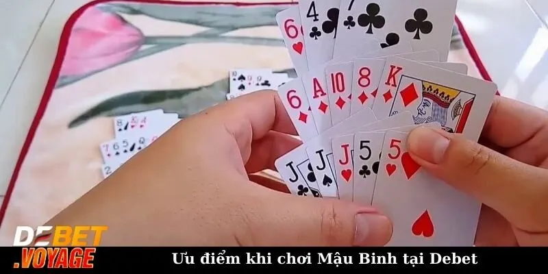 Ưu điểm khi chơi Mậu Binh tại Debet